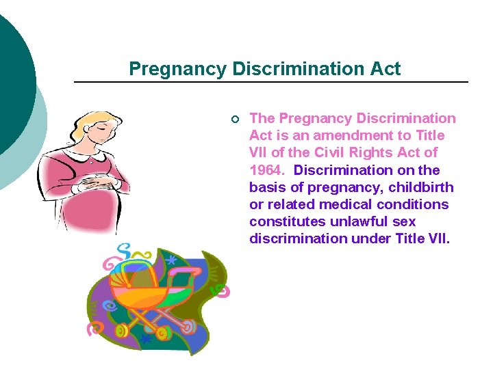 Pregnancy Discrimination Act ¡ The Pregnancy Discrimination Act is an amendment to Title VII