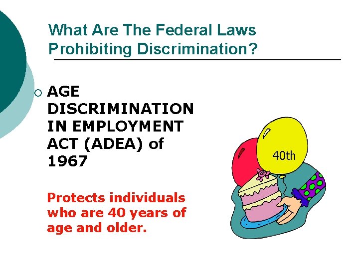 What Are The Federal Laws Prohibiting Discrimination? ¡ AGE DISCRIMINATION IN EMPLOYMENT ACT (ADEA)