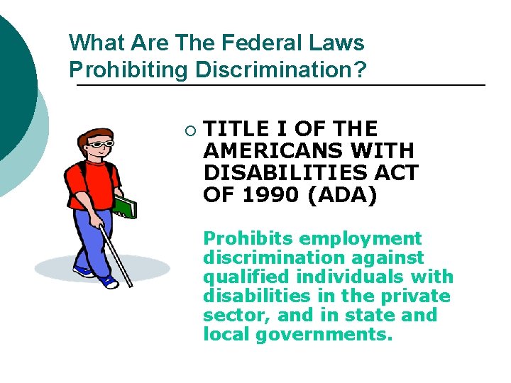 What Are The Federal Laws Prohibiting Discrimination? ¡ TITLE I OF THE AMERICANS WITH