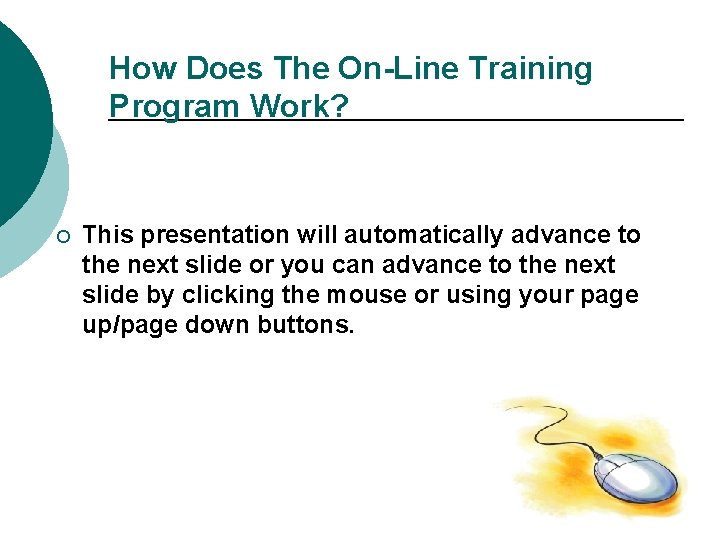 How Does The On-Line Training Program Work? ¡ This presentation will automatically advance to