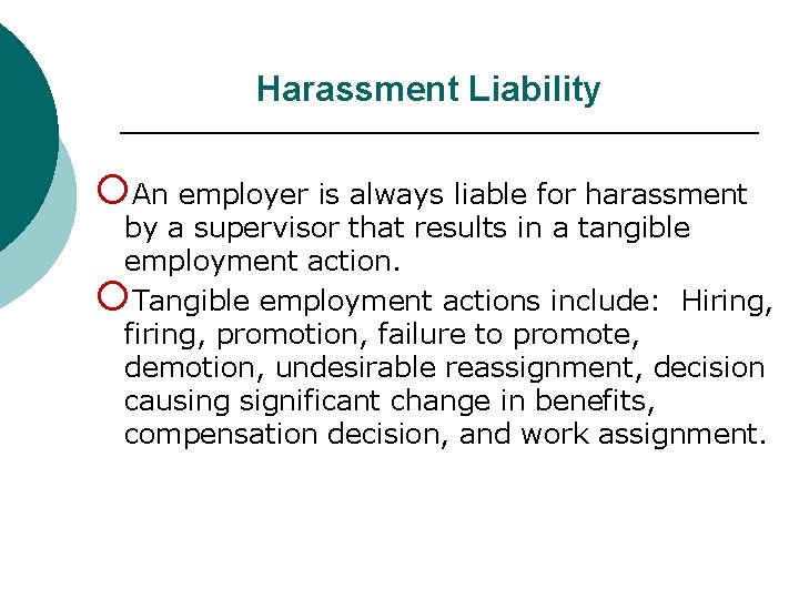 Harassment Liability ¡An employer is always liable for harassment by a supervisor that results