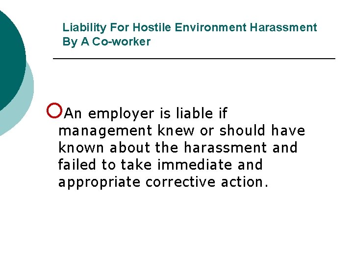Liability For Hostile Environment Harassment By A Co-worker ¡An employer is liable if management