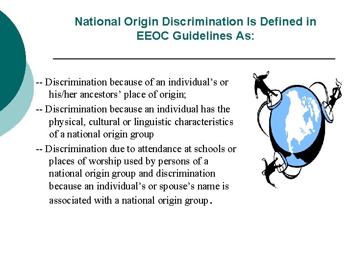 National Origin Discrimination Is Defined in EEOC Guidelines As: -- Discrimination because of an