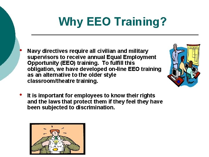 Why EEO Training? • Navy directives require all civilian and military supervisors to receive