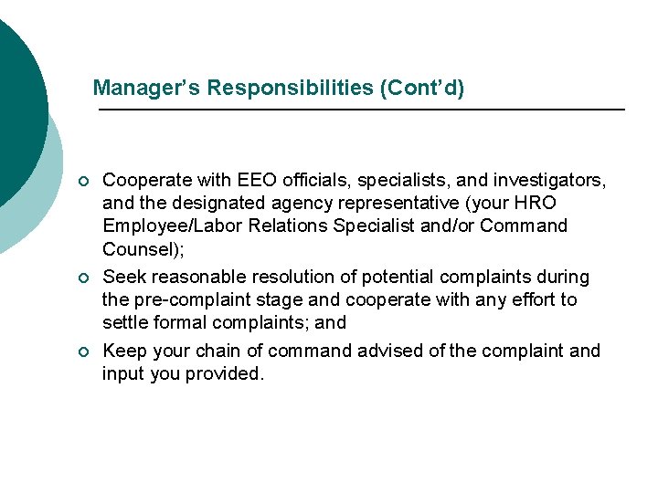 Manager’s Responsibilities (Cont’d) ¡ ¡ ¡ Cooperate with EEO officials, specialists, and investigators, and