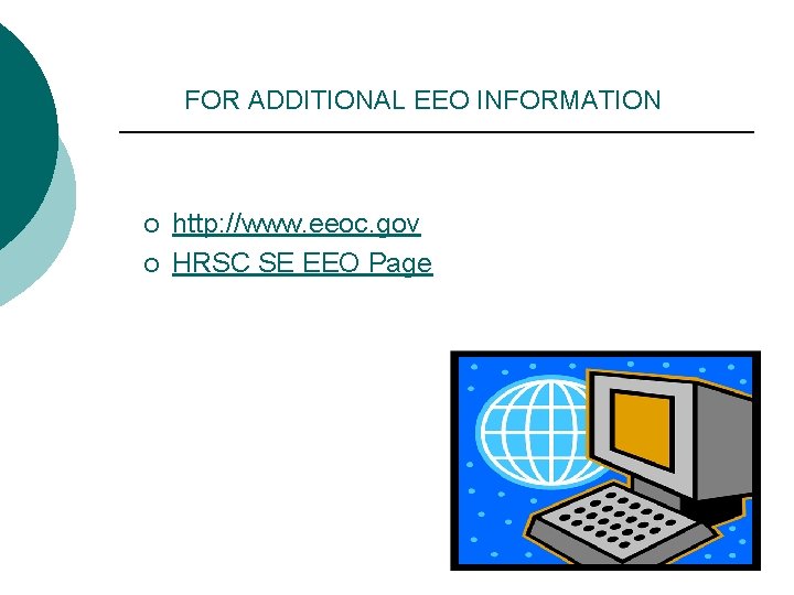 FOR ADDITIONAL EEO INFORMATION ¡ ¡ http: //www. eeoc. gov HRSC SE EEO Page