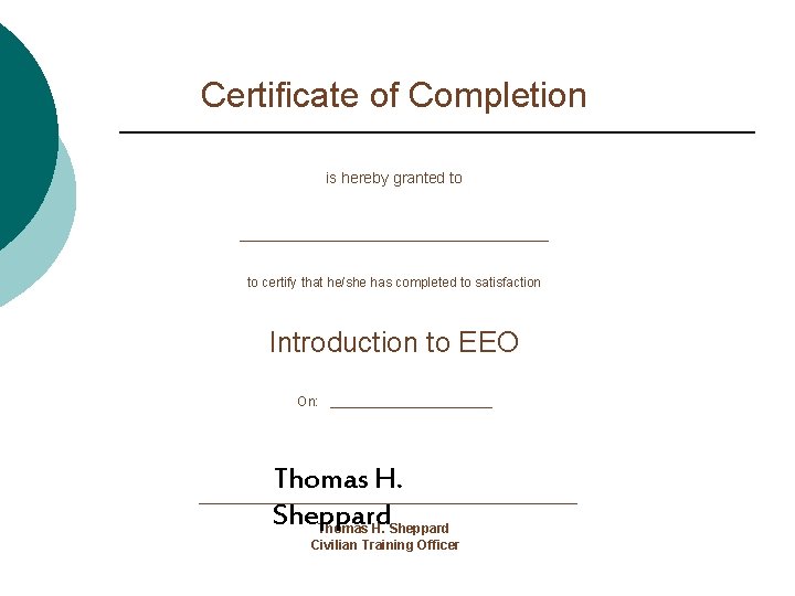 Certificate of Completion is hereby granted to __________________ to certify that he/she has completed