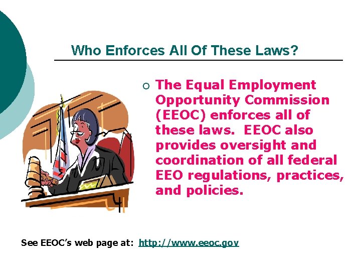 Who Enforces All Of These Laws? ¡ The Equal Employment Opportunity Commission (EEOC) enforces