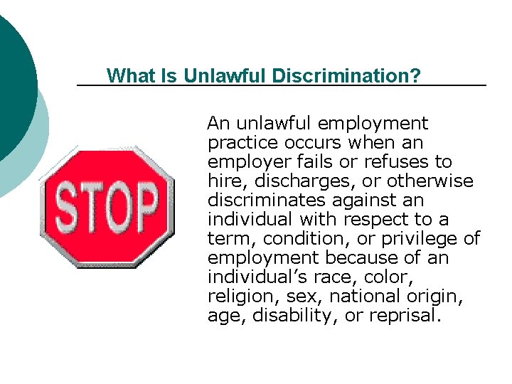 What Is Unlawful Discrimination? An unlawful employment practice occurs when an employer fails or