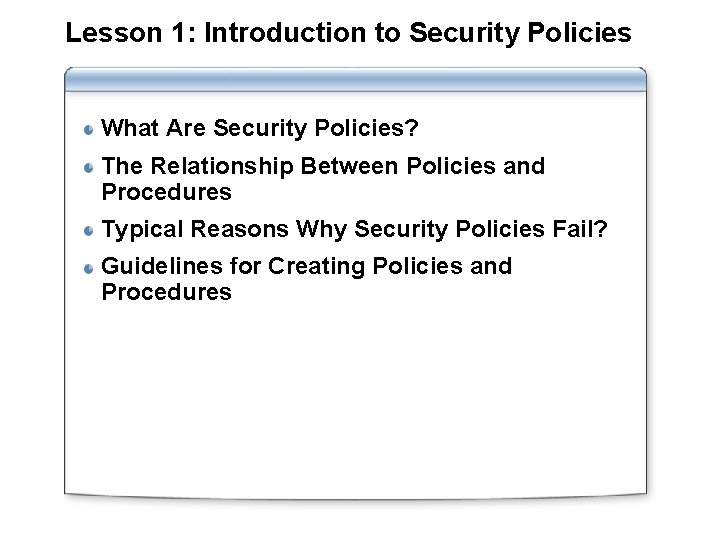 Lesson 1: Introduction to Security Policies What Are Security Policies? The Relationship Between Policies