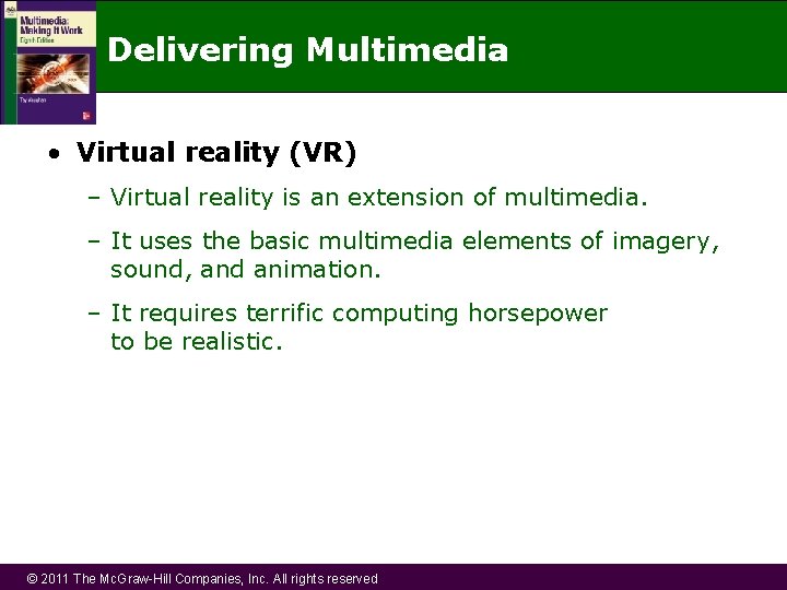 Delivering Multimedia • Virtual reality (VR) – Virtual reality is an extension of multimedia.