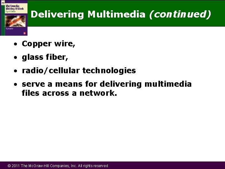 Delivering Multimedia (continued) • Copper wire, • glass fiber, • radio/cellular technologies • serve
