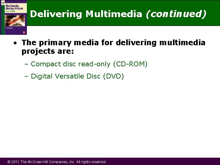 Delivering Multimedia (continued) • The primary media for delivering multimedia projects are: – Compact