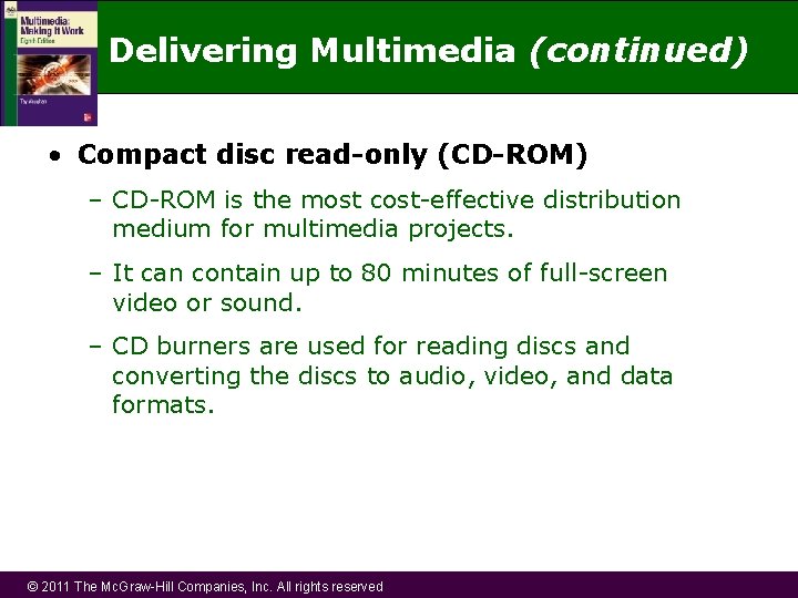 Delivering Multimedia (continued) • Compact disc read-only (CD-ROM) – CD-ROM is the most cost-effective