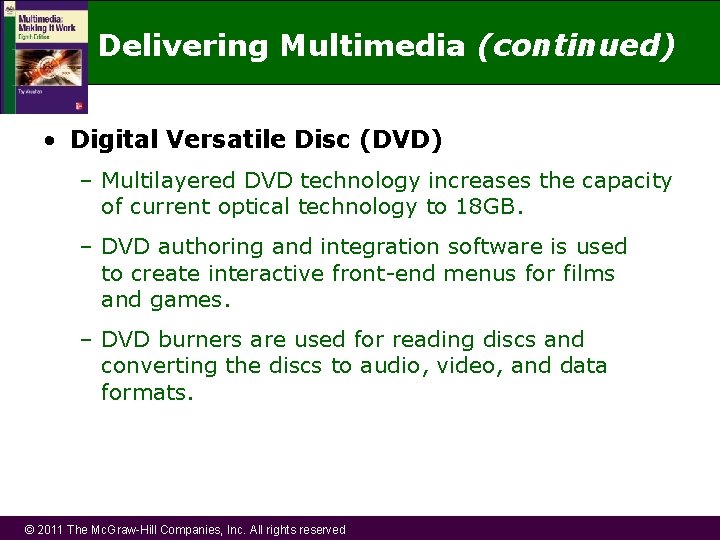 Delivering Multimedia (continued) • Digital Versatile Disc (DVD) – Multilayered DVD technology increases the