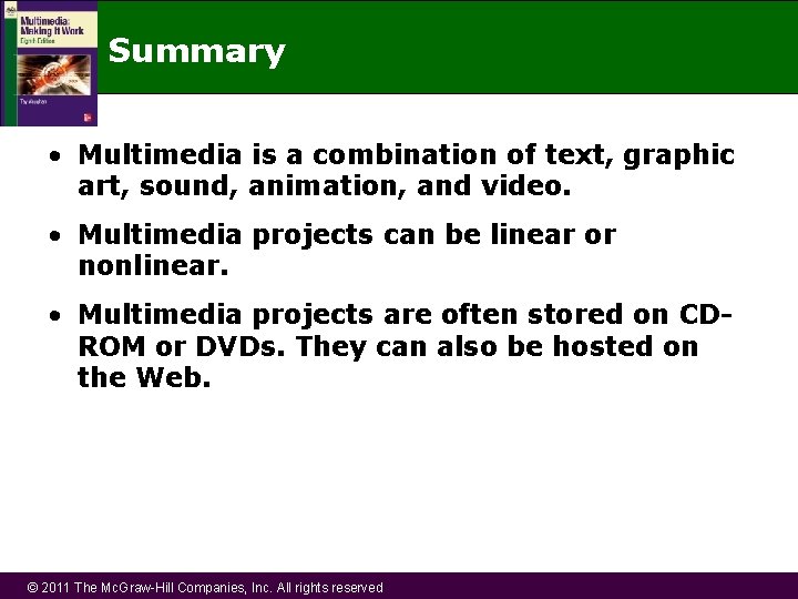 Summary • Multimedia is a combination of text, graphic art, sound, animation, and video.