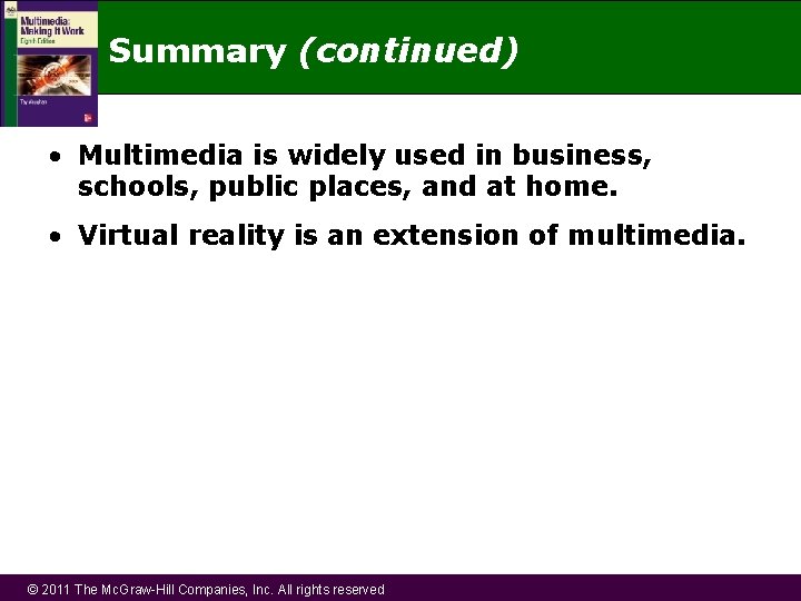 Summary (continued) • Multimedia is widely used in business, schools, public places, and at