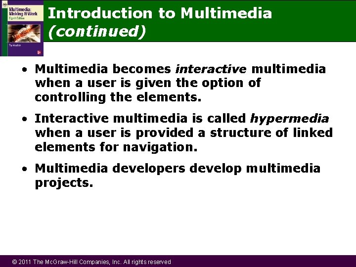 Introduction to Multimedia (continued) • Multimedia becomes interactive multimedia when a user is given