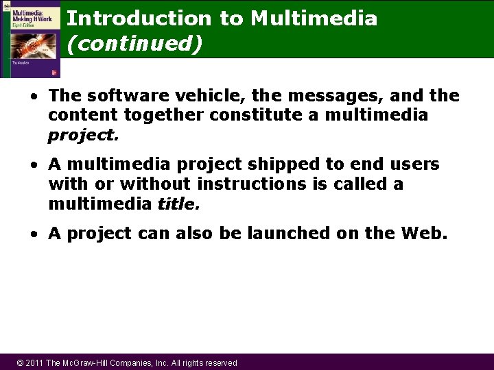 Introduction to Multimedia (continued) • The software vehicle, the messages, and the content together