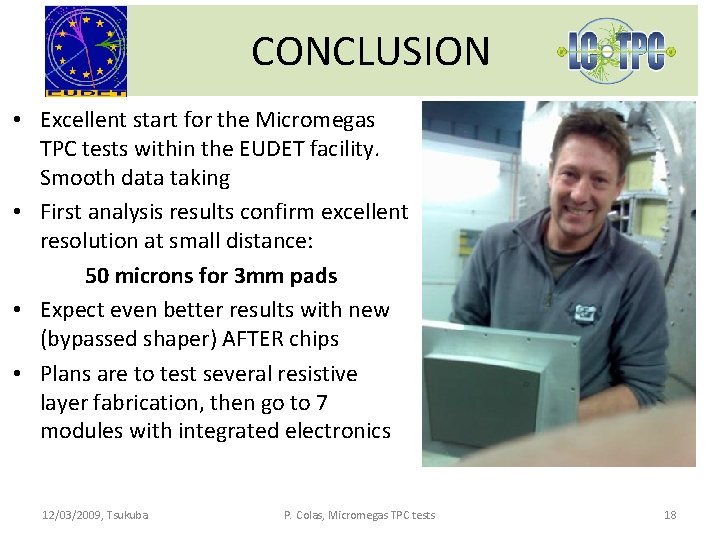 CONCLUSION • Excellent start for the Micromegas TPC tests within the EUDET facility. Smooth CONCLUSION • Excellent start for the Micromegas TPC tests within the EUDET facility. Smooth