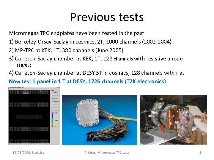 Previous tests Micromegas TPC endplates have been tested in the past 1) Berkeley-Orsay-Saclay in