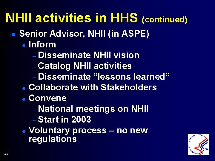 NHII activities in HHS (continued) n 22 Senior Advisor, NHII (in ASPE) l Inform