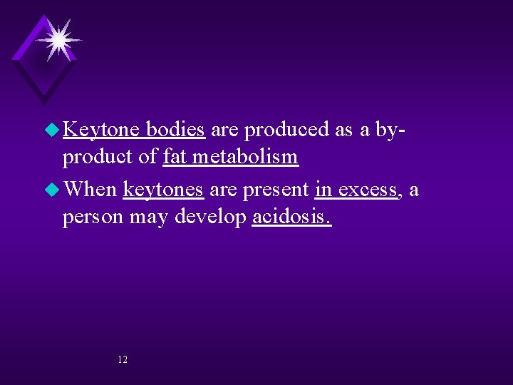 u Keytone bodies are produced as a byproduct of fat metabolism u When keytones