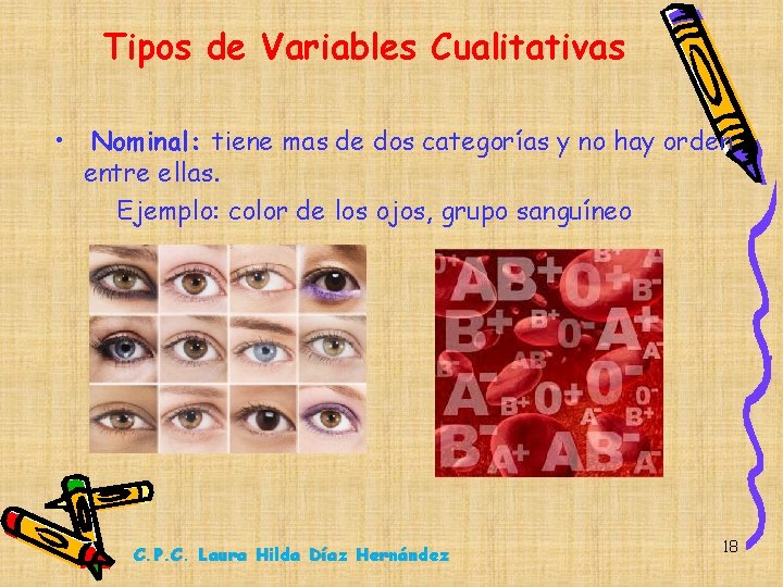 Tipos de Variables Cualitativas • Nominal: tiene mas de dos categorías y no hay