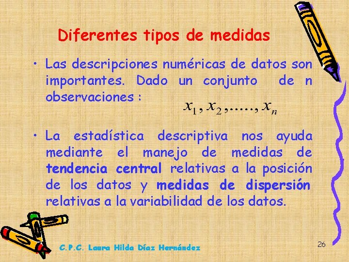 Diferentes tipos de medidas • Las descripciones numéricas de datos son importantes. Dado un