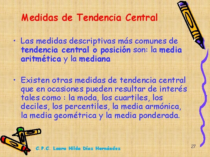 Medidas de Tendencia Central • Las medidas descriptivas más comunes de tendencia central o