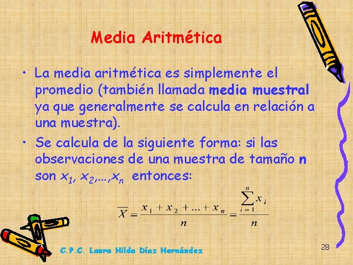 Media Aritmética • La media aritmética es simplemente el promedio (también llamada media muestral