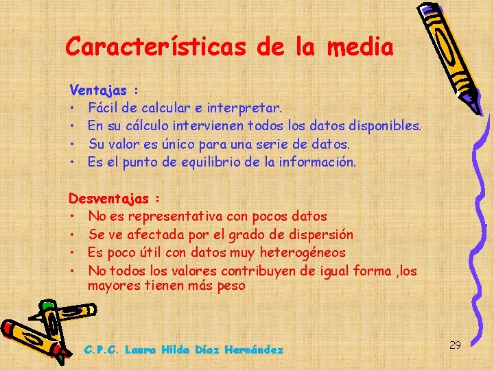 Características de la media Ventajas : • Fácil de calcular e interpretar. • En