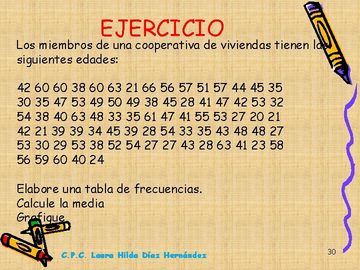 EJERCICIO Los miembros de una cooperativa de viviendas tienen las siguientes edades: 42 60