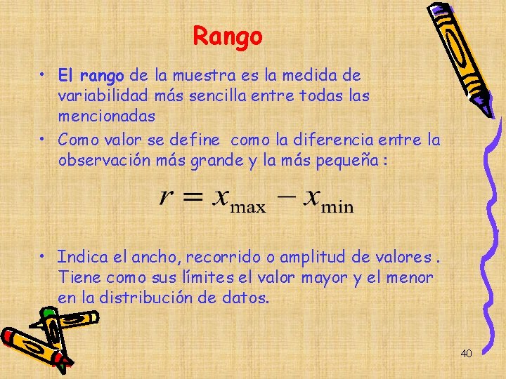 Rango • El rango de la muestra es la medida de variabilidad más sencilla