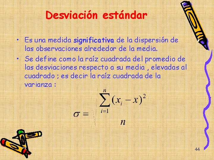 Desviación estándar • Es una medida significativa de la dispersión de las observaciones alrededor