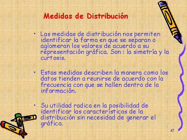 Medidas de Distribución • Las medidas de distribución nos permiten identificar la forma en