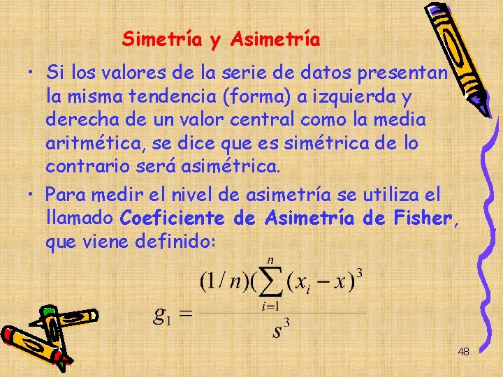 Simetría y Asimetría • Si los valores de la serie de datos presentan la