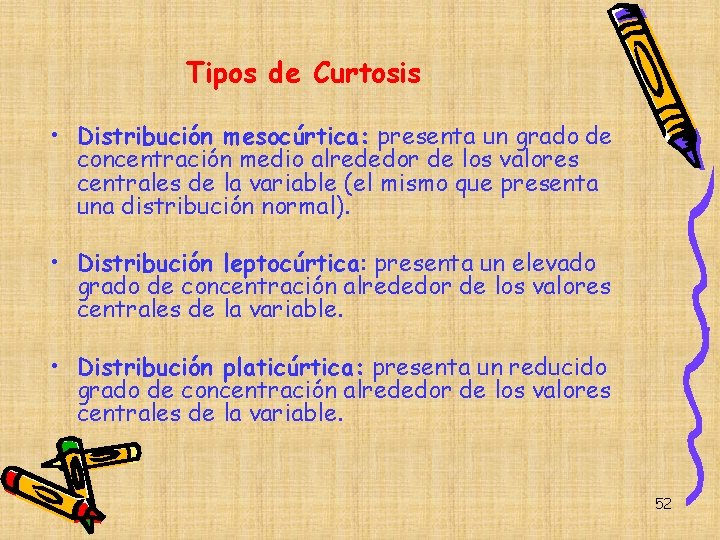 Tipos de Curtosis • Distribución mesocúrtica: presenta un grado de concentración medio alrededor de