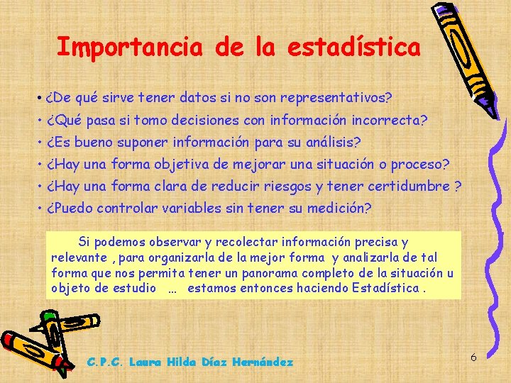 Importancia de la estadística • ¿De qué sirve tener datos si no son representativos?