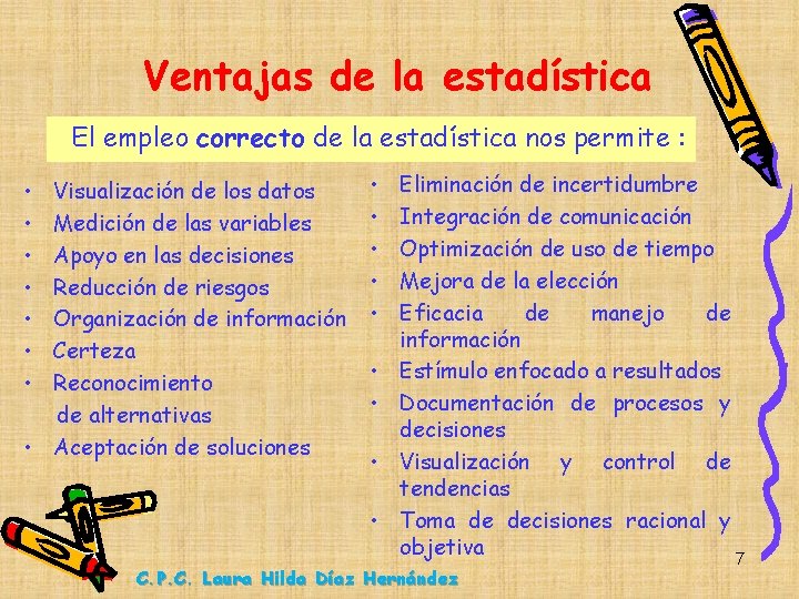 Ventajas de la estadística El empleo correcto de la estadística nos permite : •