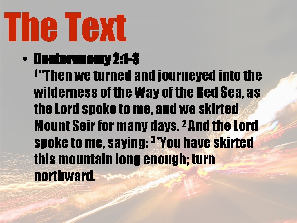 The Text • Deuteronomy 2: 1 -3 1 "Then we turned and journeyed into