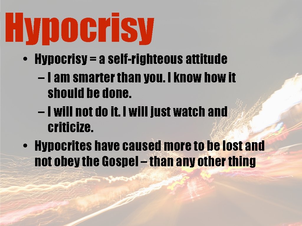 Hypocrisy • Hypocrisy = a self-righteous attitude – I am smarter than you. I
