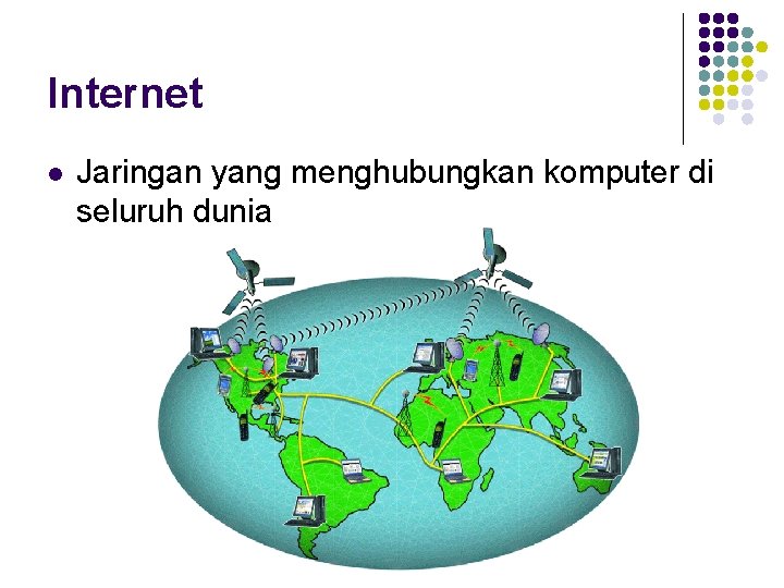 Internet l Jaringan yang menghubungkan komputer di seluruh dunia 