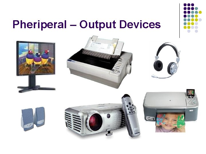 Pheriperal – Output Devices 