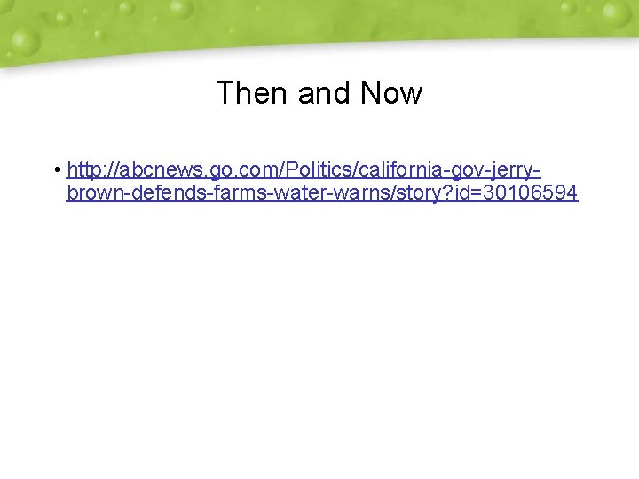 Then and Now • http: //abcnews. go. com/Politics/california-gov-jerrybrown-defends-farms-water-warns/story? id=30106594 