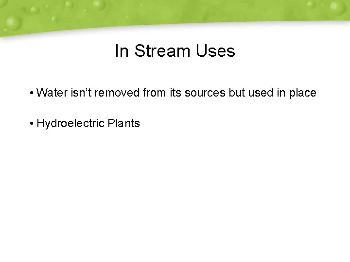 In Stream Uses • Water isn’t removed from its sources but used in place