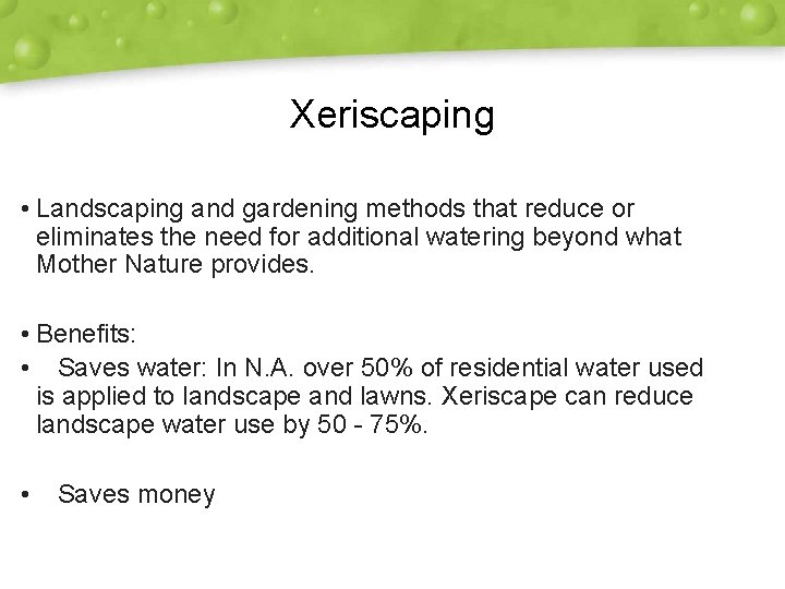 Xeriscaping • Landscaping and gardening methods that reduce or eliminates the need for additional