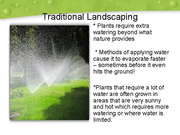 Traditional Landscaping * Plants require extra watering beyond what nature provides * Methods of