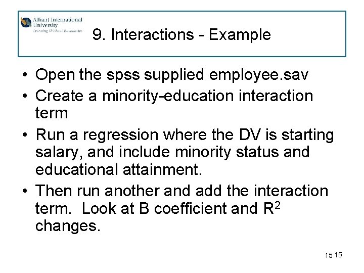 9. Interactions - Example • Open the spss supplied employee. sav • Create a