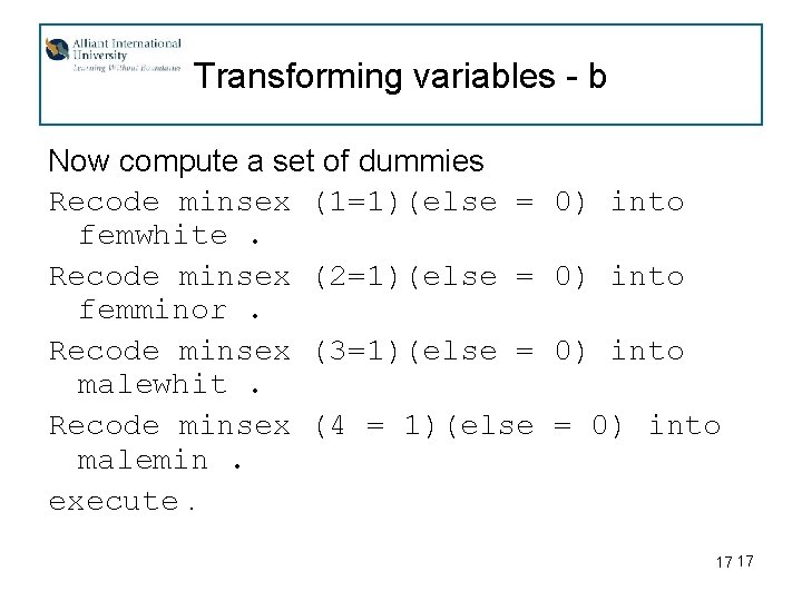 Transforming variables - b Now compute a set of dummies Recode minsex (1=1)(else =